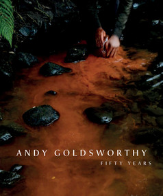 Andy Goldsworthy (Fifty Years) by Andy Goldsworthy, Patrick Elliott, Tor Scott, David Kirkpatrick, 9781911054719