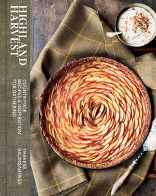 Highland Harvest (Countryside Recipes & Inspiration for Gathering) by Theresa Baumgärtner, 9781962098304