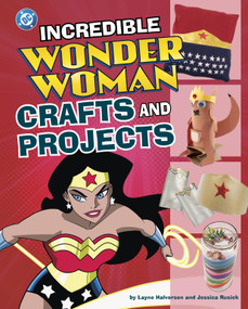Incredible Wonder Woman Crafts and Projects by Jessica Rusick, Layne Halvorsen, 9798875215971