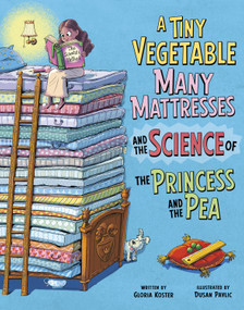 A Tiny Vegetable, Many Mattresses, and the Science of the Princess and the Pea by Dusan Pavlic, Gloria Koster, 9798875216657