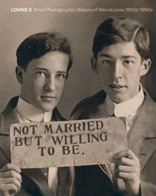 Loving II (More photographic history of men in love, 1850s - 1950s) by Hugh Nini, Neal Treadwell, Laura  Leonelli, 9788874394456
