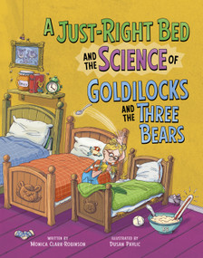A Just-Right Bed and the Science of Goldilocks and the Three Bears by Dusan Pavlic, Monica Clark-Robinson, 9798875216497