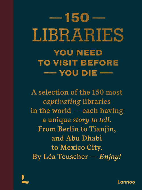 150 Libraries You Need to Visit Before You Die by Léa Teuscher, 9789020931037
