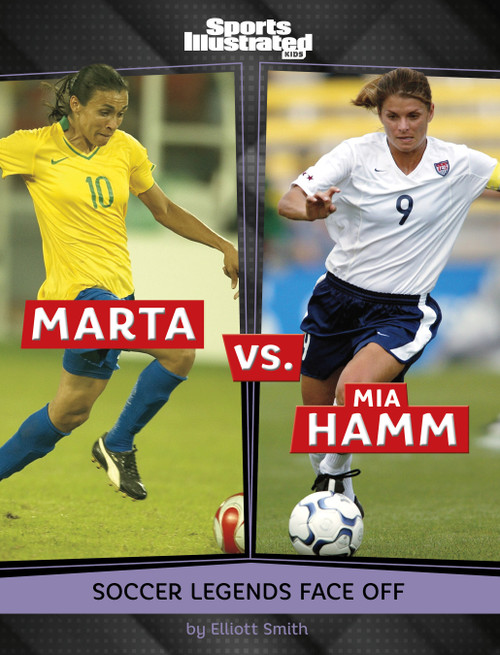 Marta vs. Mia Hamm (Soccer Legends Face Off) by Elliott Smith, 9798875218453