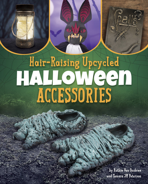 Hair-Raising Upcycled Halloween Accessories by Ruthie Van Oosbree, Tamara JM Peterson, 9798875221309