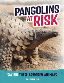 Pangolins at Risk (Saving These Armored Animals) by Kathryn Clay, 9798875221989