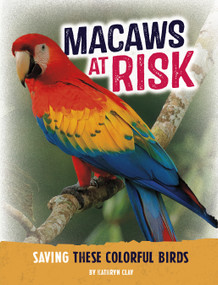 Macaws at Risk (Saving These Colorful Birds) - 9798875221873 by Kathryn Clay, 9798875221873