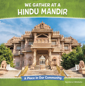 We Gather at a Hindu Mandir (A Place in Our Community) by Lisa J. Amstutz, 9798875223037