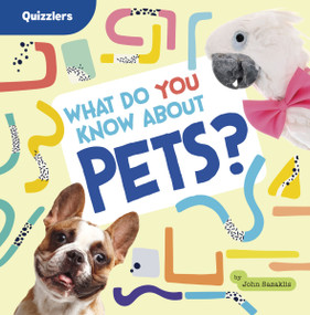 What Do You Know About Pets? by John Sazaklis, 9798875223440