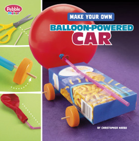 Make Your Own Balloon-Powered Car by Christopher Harbo, 9798875225017