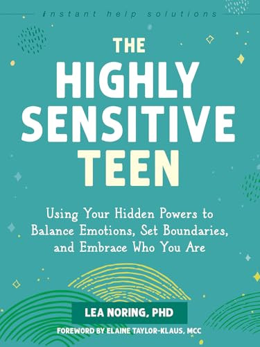 The Highly Sensitive Teen (Using Your Hidden Powers to Balance Emotions, Set Boundaries, and Embrace Who You Are) by Lea Noring, Elaine Taylor-Klaus, 9781648484032