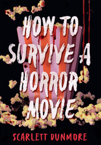 How to Survive a Horror Movie by Scarlett Dunmore, 9781454963332