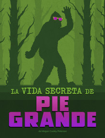La vida secreta de Pie Grande (The Secret Life of Bigfoot) (Spanish Edition) - 9798875236297 by Megan Cooley Peterson, 9798875236297