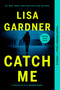 Catch Me (A Novel) by Lisa Gardner, 9780593475317