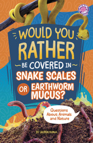 Would You Rather Be Covered in Snake Scales or Earthworm Mucus? (Questions About Animals and Nature) - 9798875232237 by Lauren Kukla, 9798875232237