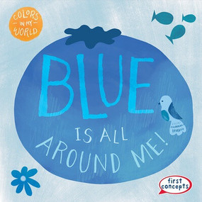 Blue Is All Around Me! by Kathleen Connors, 9781482469530