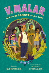 V. Malar: Greatest Ranger of All Time ((A Nature-Packed Middle Grade Tale of Friendship, Forests, and Finding Your Purpose)) by Suma Subramaniam, Archana Sreenivasan, 9781536229127