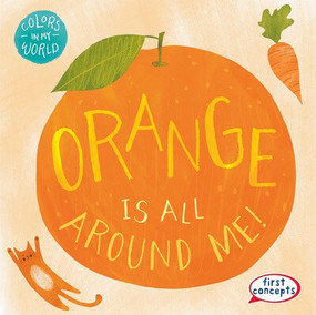 Orange Is All Around Me! - 9781482469608 by Kathleen Connors, 9781482469608