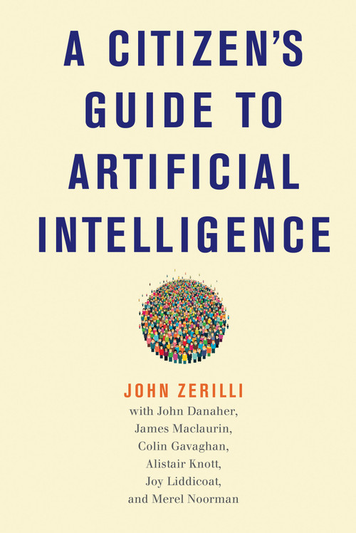 A Citizen's Guide to Artificial Intelligence - 9780262553926 by John Zerilli, John Danaher, James Maclaurin, Colin Gavaghan, Alistair Knott, 9780262553926