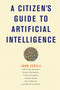 A Citizen's Guide to Artificial Intelligence - 9780262553926 by John Zerilli, John Danaher, James Maclaurin, Colin Gavaghan, Alistair Knott, 9780262553926