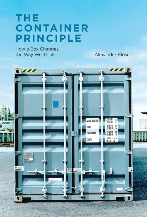 The Container Principle (How a Box Changes the Way We Think) by Alexander Klose, Charles Marcrum II, 9780262051194
