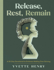 Release, Rest, Remain (A 30-Day Devotional to Embrace Abiding Over Striving) by Yvette Henry, 9780593602973