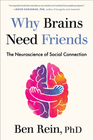 Why Brains Need Friends (The Neuroscience of Social Connection) by Ben Rein, PhD, 9780593850848