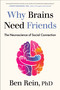 Why Brains Need Friends (The Neuroscience of Social Connection) by Ben Rein, PhD, 9780593850848