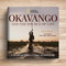 Okavango and the Source of Life (Exploring Africa's Lost Headwaters) by Steve Boyes, 9781426224072