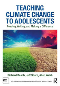 Teaching Climate Change to Adolescents (Reading, Writing, and Making a Difference) - 9781138245259 by Richard Beach, Jeff Share, Allen Webb, 9781138245259