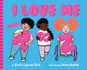 I Love Me from A to Z (A Body Positive ABC Board Book) by Emily Lauren Dick, Mimi Moffie, 9781641709712