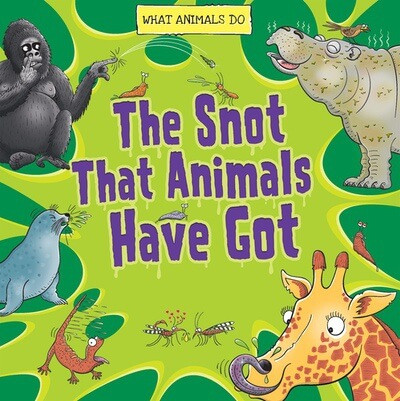 The Snot That Animals Have Got by Paul Mason, 9781482473483
