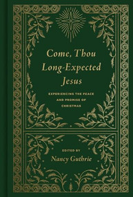 Come, Thou Long-Expected Jesus (Experiencing the Peace and Promise of Christmas (Redesign)) by Nancy Guthrie, Joseph "Skip" Ryan, John Piper, Ligon Duncan, Randy Alcorn, John MacArthur, Francis A. Schaeffer, R. C. Sproul, Joni Eareckson Tada, George Whitefield, Martin Luther, Timothy Keller, Martyn Lloyd-Jones, Jonathan Edwards, Charles H. Spurgeon, Saint Augustine, J. I. Packer, John Calvin, Alistair Begg, Ray Ortlund, J. C. Ryle, James Montgomery Boice, R. Kent Hughes, 9781433573118