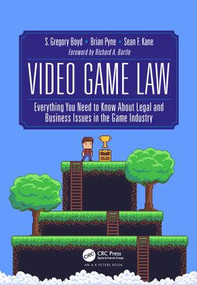 Video Game Law (Everything you need to know about Legal and Business Issues in the Game Industry) by S. Gregory Boyd, Brian Pyne, Sean F. Kane, 9781138058491