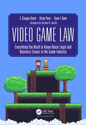 Video Game Law (Everything you need to know about Legal and Business Issues in the Game Industry) by S. Gregory Boyd, Brian Pyne, Sean F. Kane, 9781138058491