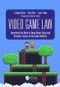 Video Game Law (Everything you need to know about Legal and Business Issues in the Game Industry) by S. Gregory Boyd, Brian Pyne, Sean F. Kane, 9781138058491