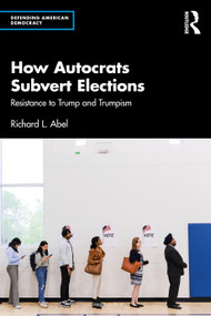 How Autocrats Subvert Elections (Resistance to Trump and Trumpism) by Richard L. Abel, 9781041064459
