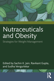 Nutraceuticals and Obesity (Strategies for Weight Management) by Sachin K Jain, Ravikant Gupta, Sudha Vengurlekar, 9781032768007