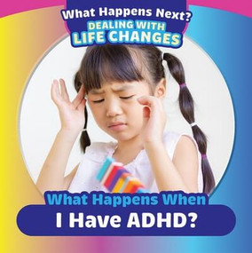 What Happens When I Have ADHD? by Emiliya King, 9781499452457