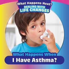 What Happens When I Have Asthma? by Emiliya King, 9781499452518