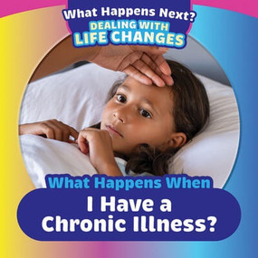 What Happens When I Have a Chronic Illness? by Emiliya King, 9781499452549