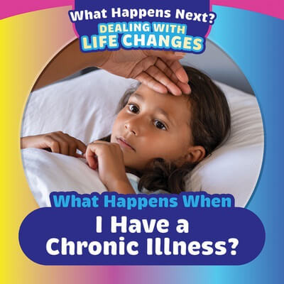 What Happens When I Have a Chronic Illness? by Emiliya King, 9781499452549