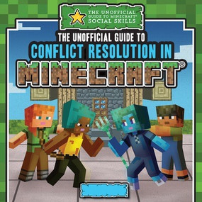The Unofficial Guide to Conflict Resolution in Minecraft® by Jill Keppeler, 9781499452846