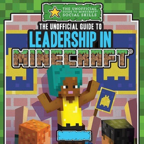 The Unofficial Guide to Leadership in Minecraft® by Jill Keppeler, 9781499452907