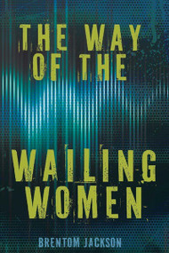 The Way of the Wailing Women by Brentom Jackson, 9781978598164