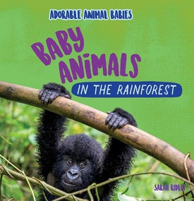 Baby Animals in the Rainforest by Sarah Ridley, 9781499453584