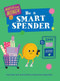 Be a Smart Spender - 9781499453867 by Izzi Howell, Yekyung Kwon, 9781499453867