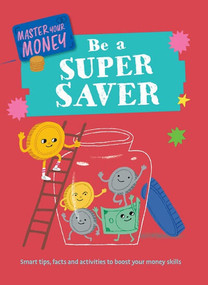 Be a Super Saver by Claudia Martin, Yekyung Kwon, 9781499453881