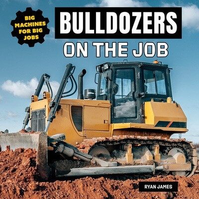 Bulldozers on the Job by Ryan James, 9781978573789