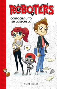 Roboters: Cortocircuito en la escuela / Roboters: Short Circuit at School (Spanish Edition) by Tom Helix, 9786073179676